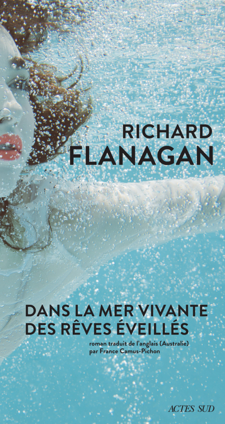 Dans la mer vivante des rêves éveillés - Richard Flanagan, France Camus-Pichon - ACTES SUD