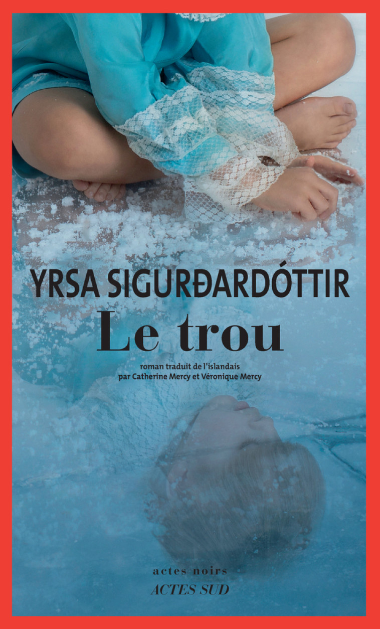 Le Trou - Yrsa Sigurdardottir, Véronique Mercy, Catherine Mercy - ACTES SUD