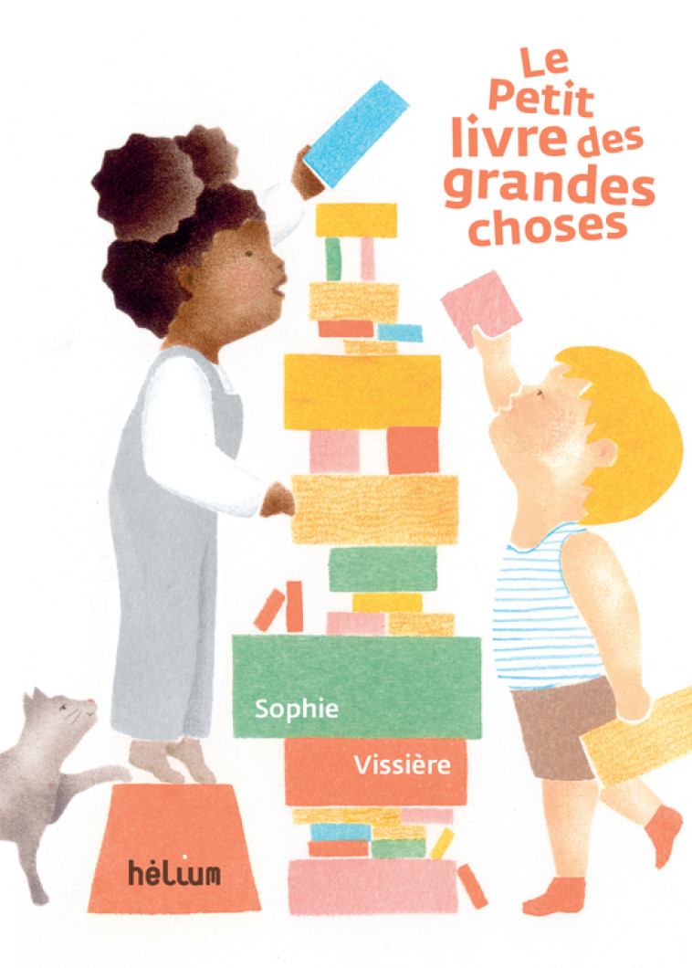 Le Petit Livre des grandes choses - Sophie Vissière, Sophie Vissière - HELIUM