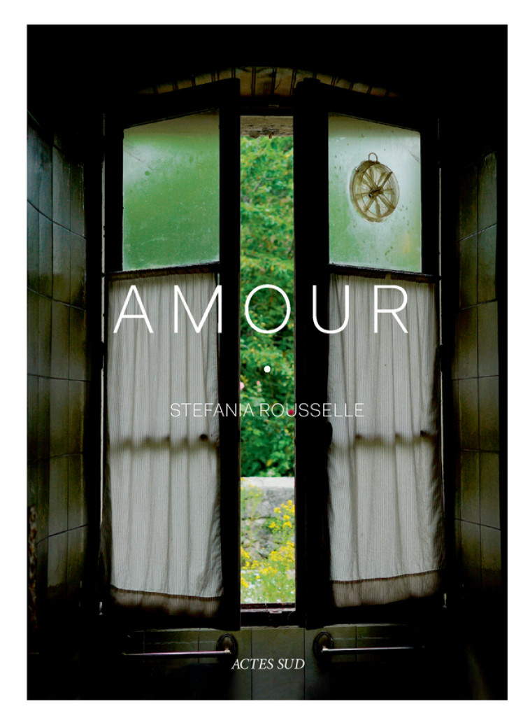 Amour - Stefania Rousselle - ACTES SUD