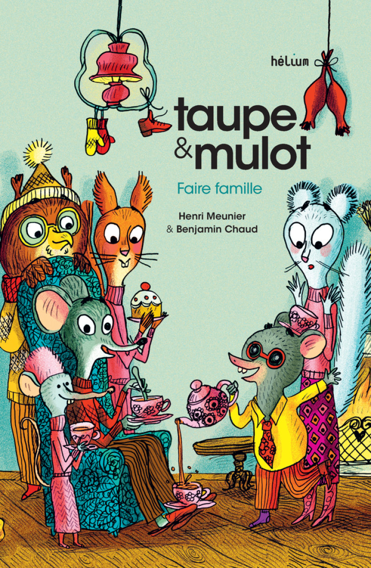 Taupe et Mulot 6 - Faire famille - Henri Meunier, Benjamin Chaud - HELIUM