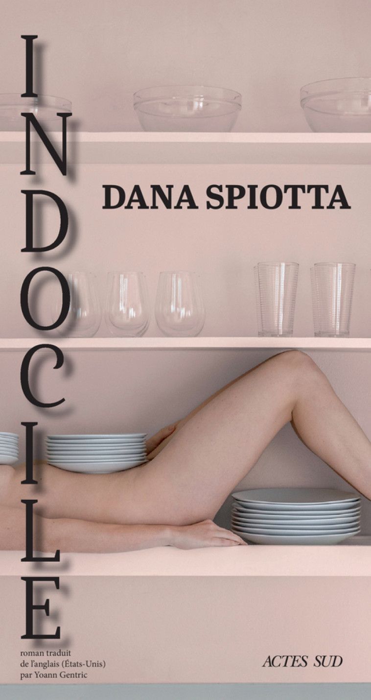 Indocile - Dana Spiotta, Yoann Gentric - ACTES SUD