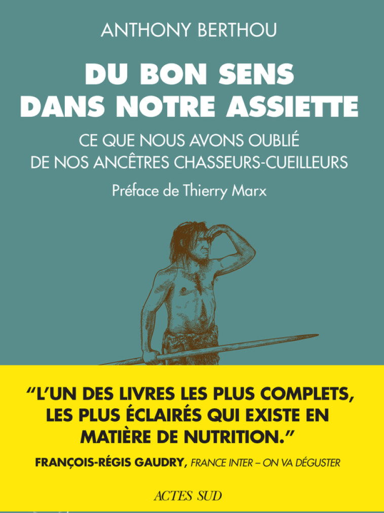 Du bon sens dans notre assiette - Anthony Berthou, Thierry Marx - ACTES SUD