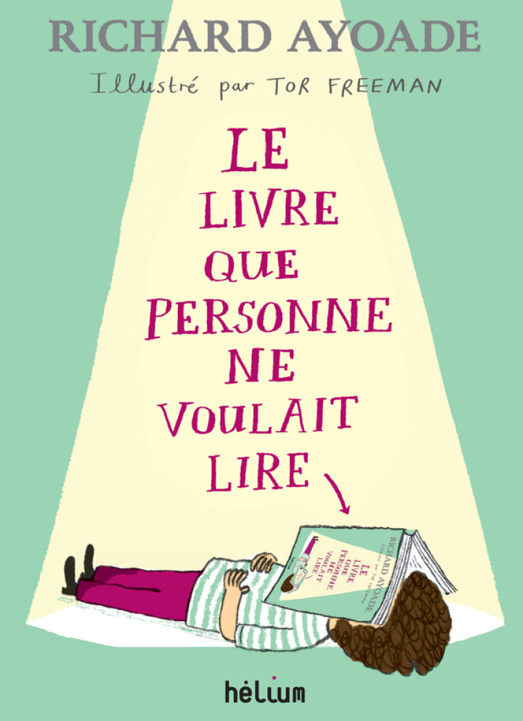 Le livre que personne ne voulait lire - Richard Ayoade, Tor Freeman, Anne-Sylvie Homassel - HELIUM