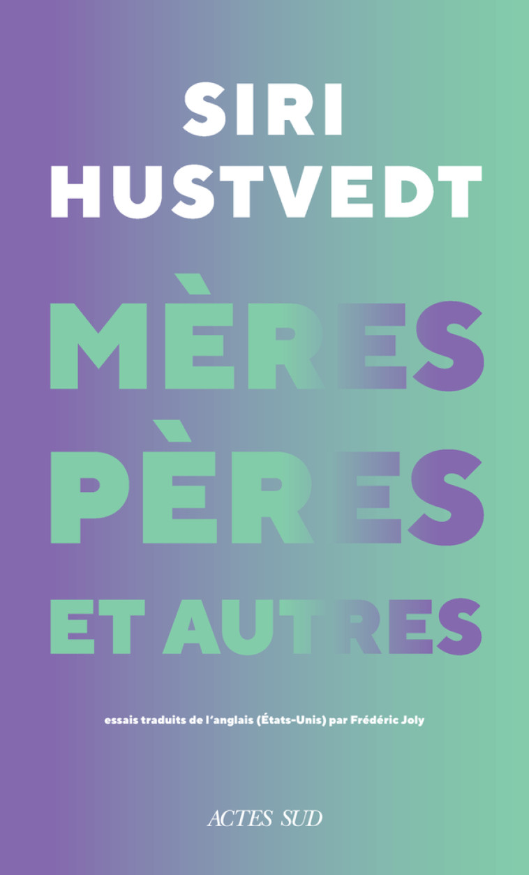 Mères, pères et autres - Siri Hustvedt, Frédéric Joly, Siri Hustvedt, Frédéric Joly - ACTES SUD