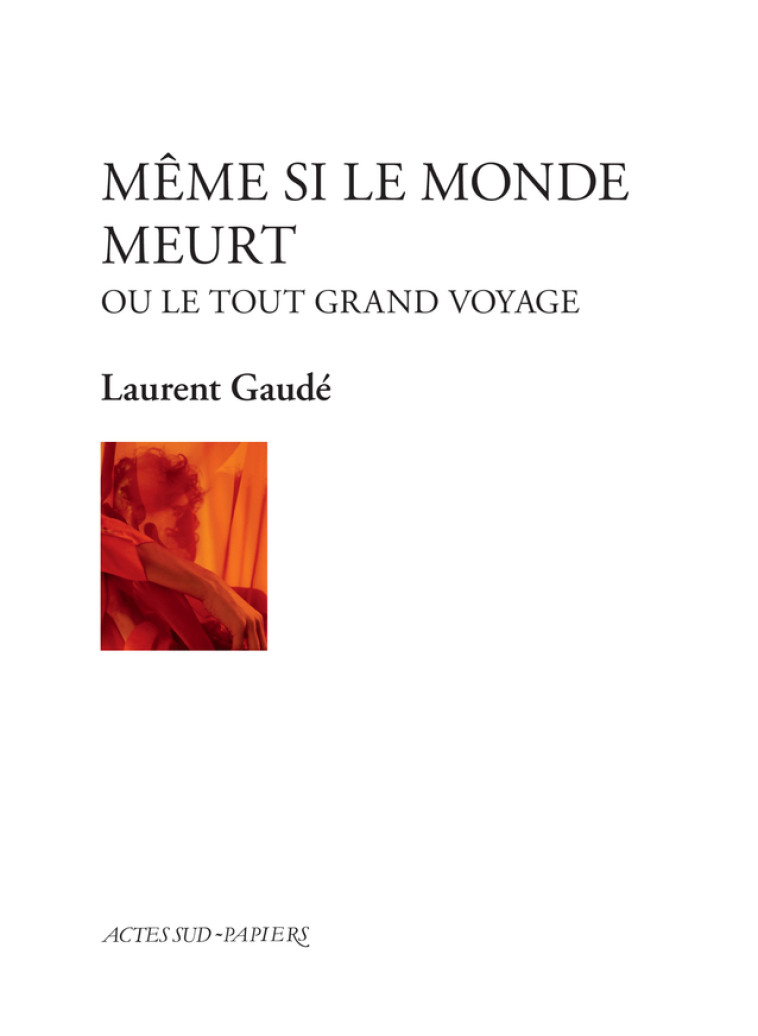 Même si le monde meurt - Laurent Gaudé - ACTES SUD