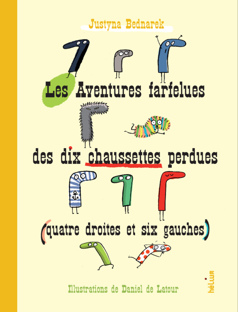 Les Aventures farfelues des dix chaussettes perdues (quatre droites et six gauches) - Justyna Bednarek, Daniel De latour, Lydia Waleryszak, Justyna Bednarek, Daniel De latour, Lydia Waleryszak - HELIUM