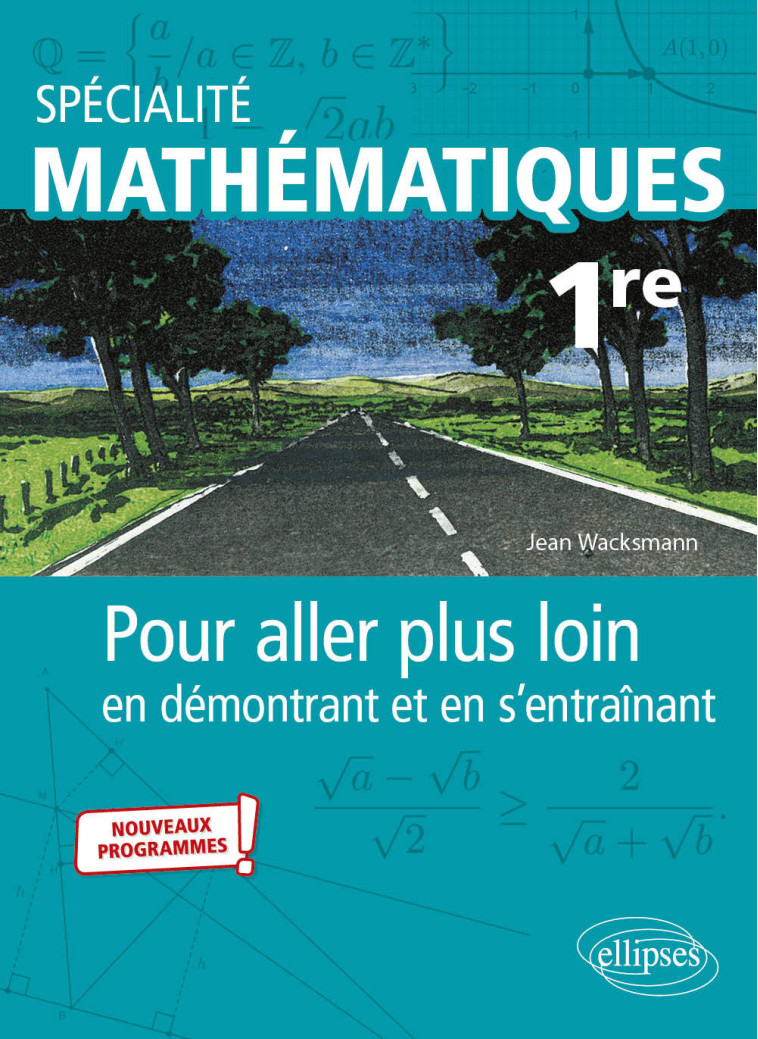 Spécialité Mathématiques - Première - Pour aller plus loin en démontrant et en s'entraînant - Nouveaux programmes - Jean Wacksmann - ELLIPSES