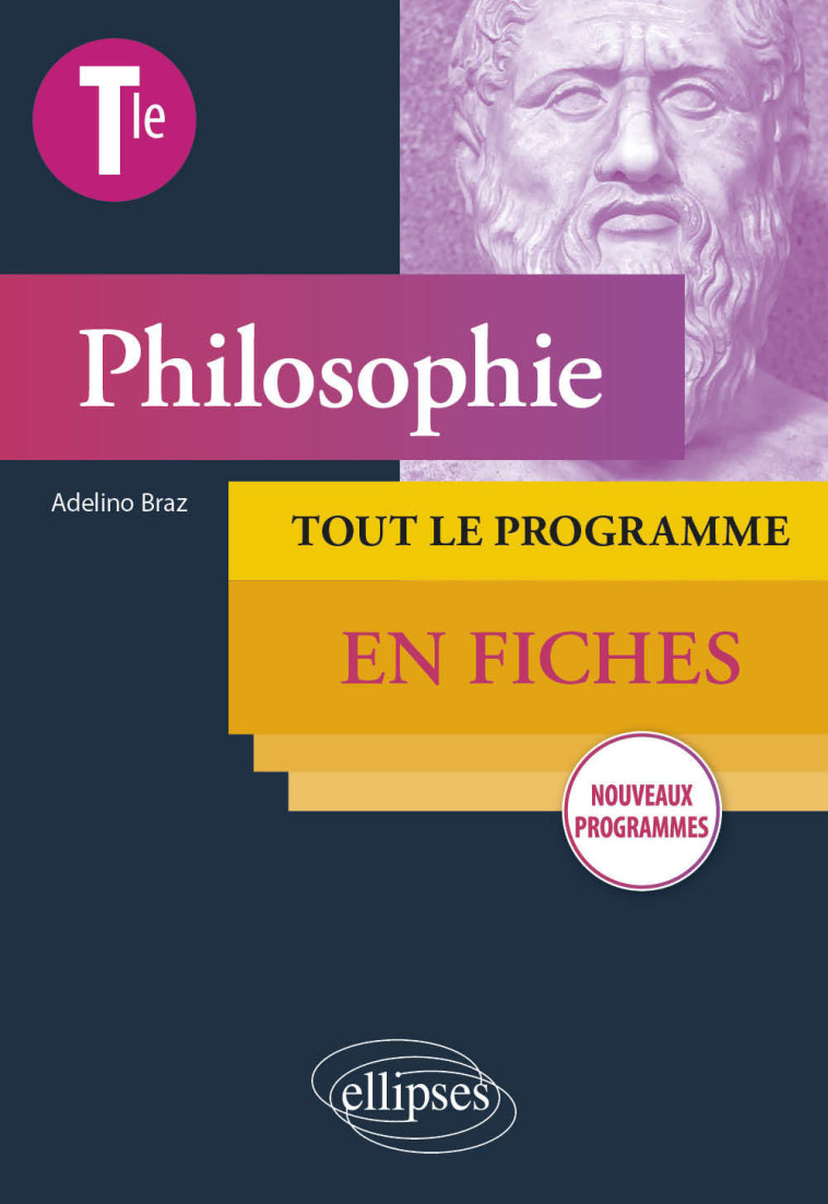 Philosophie - Terminale - Tout le programme en fiches - Nouveaux programmes - Adelino Braz, Adelino Braz - ELLIPSES