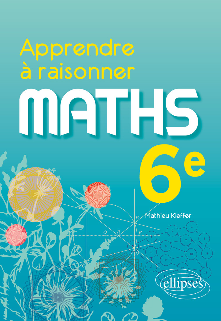 Apprendre à raisonner - Mathématiques - Sixième - Mathieu Kieffer - ELLIPSES