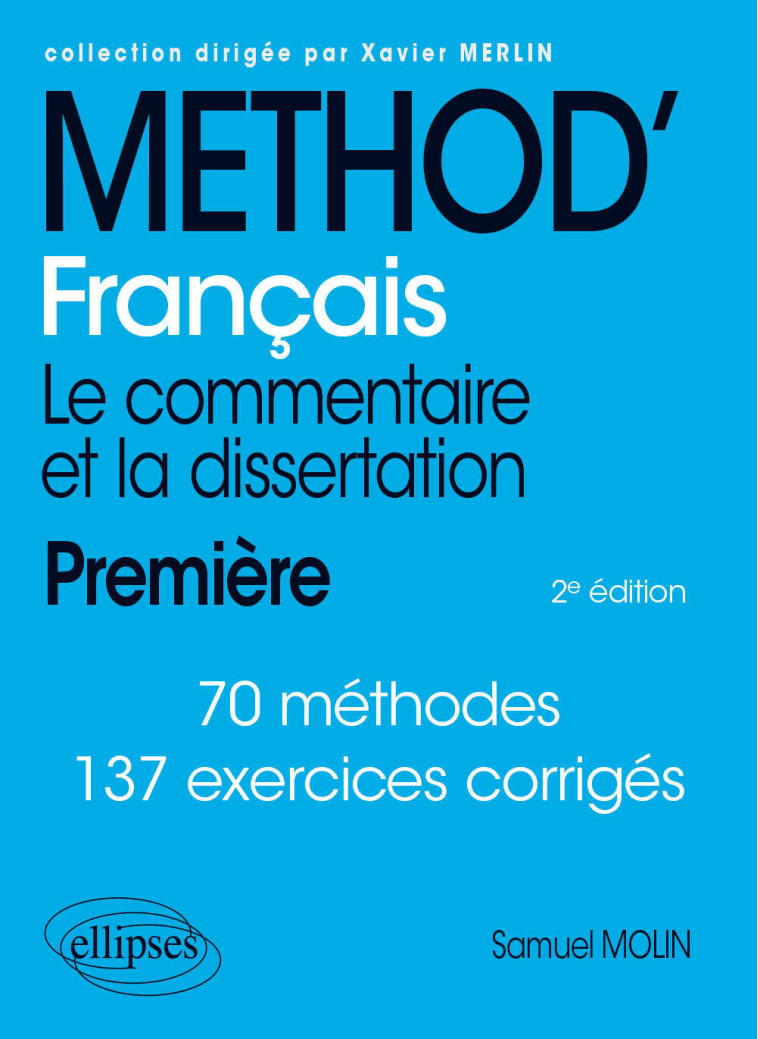 Français. Le commentaire et la dissertation. Première. - Samuel Molin, Xavier Merlin - ELLIPSES