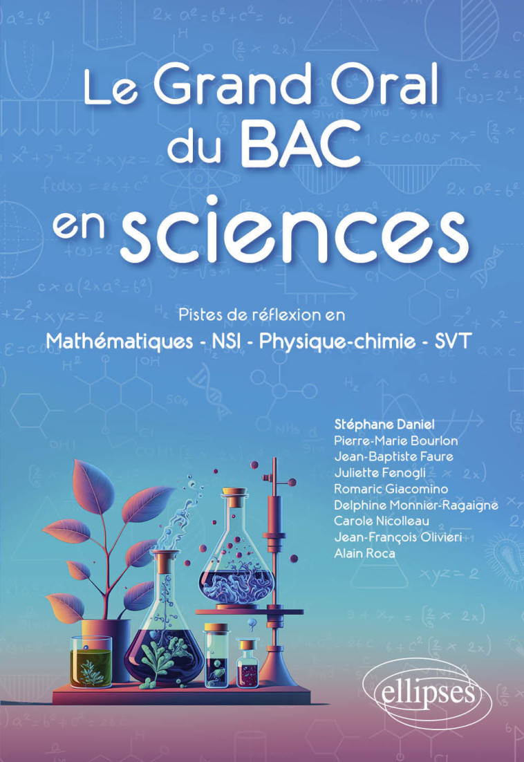 Le Grand Oral du Bac en sciences - Stéphane Daniel, Pierre-Marie Bourlon, Jean-Baptiste Faure, Juliette Fenogli, Romaric Giacomino, Delphine Monnier Ragaigne, Carole Nicolleau, Jean-François Olivieri, Alain Roca - ELLIPSES