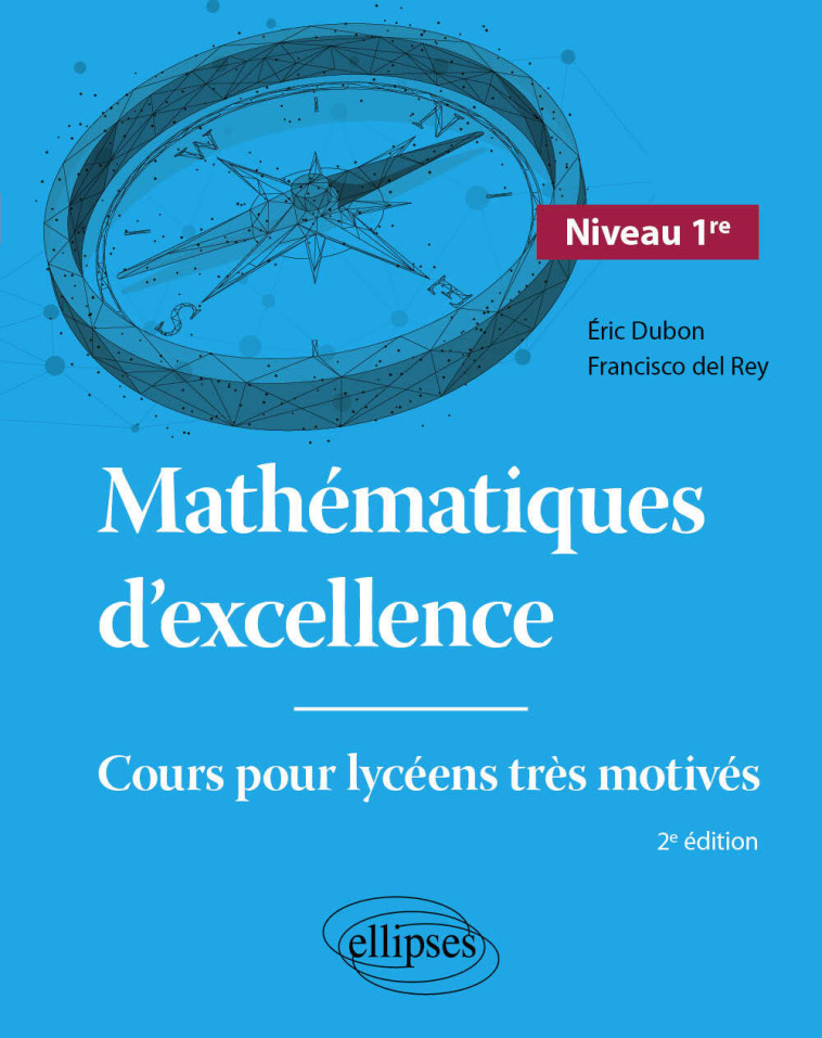 Mathématiques d'excellence - Niveau Première - Éric Dubon, Francisco del Rey - ELLIPSES