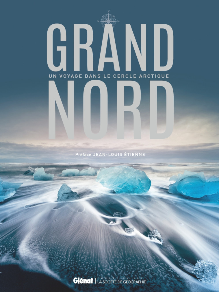 Grand Nord -  , Jean-Louis Étienne - GLENAT