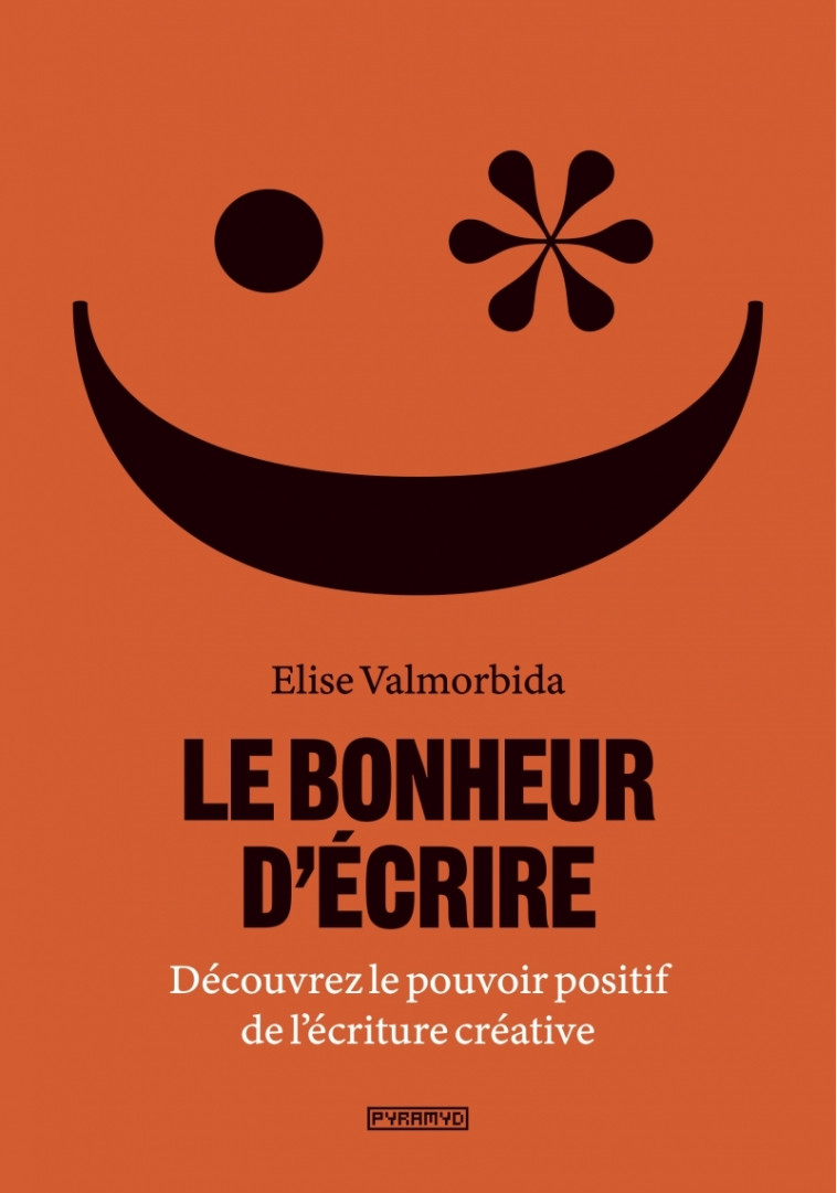 Le Bonheur d'écrire - Découvrez le pouvoir positif de l'écri - Elise Valmorbida, Laurence Seguin - PYRAMYD