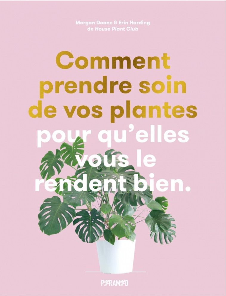 Comment prendre soin de vos plantes pour qu'elles vous le re - Morgan DOANE, Erin HARDING, Audrey FAVRE - PYRAMYD