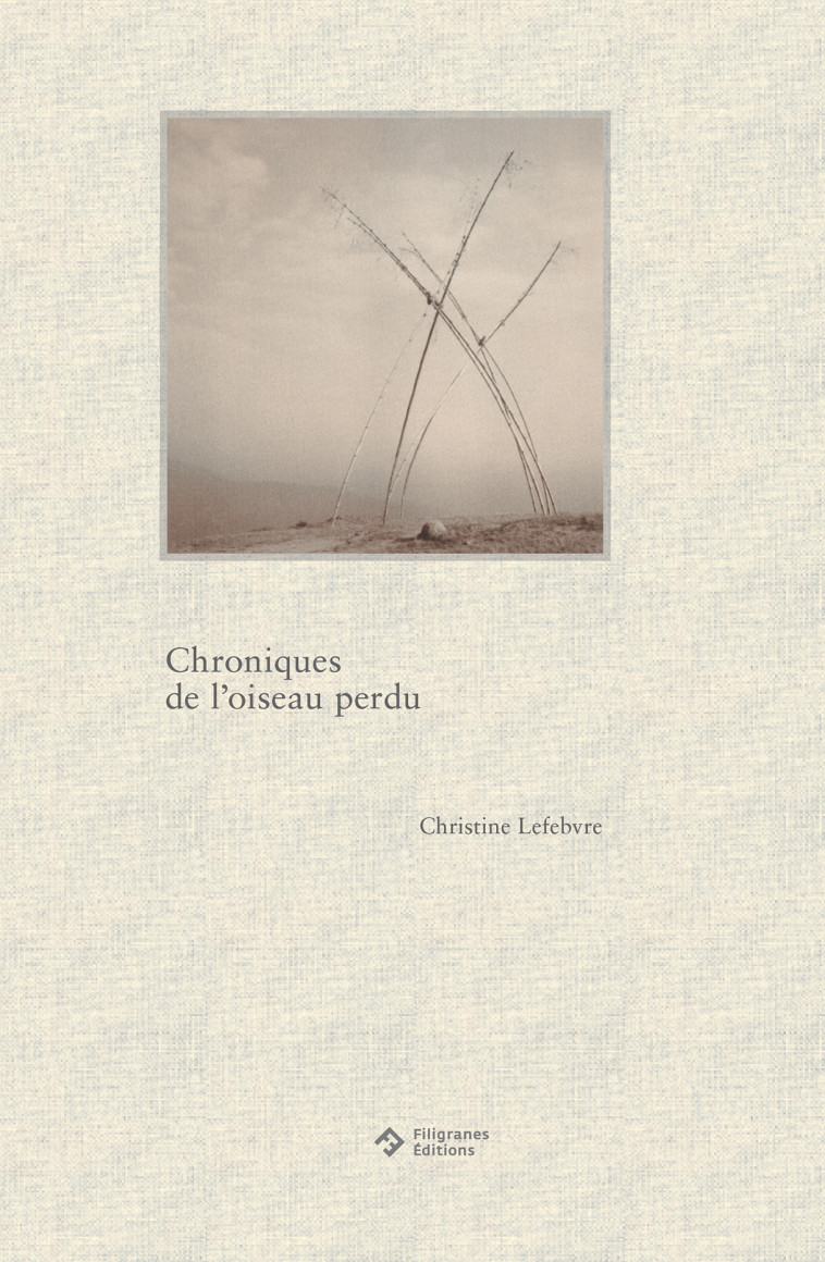 Chroniques de l’oiseau perdu - CHRISTINE LEFEBVRE, Marguerite Pilven - FILIGRANES