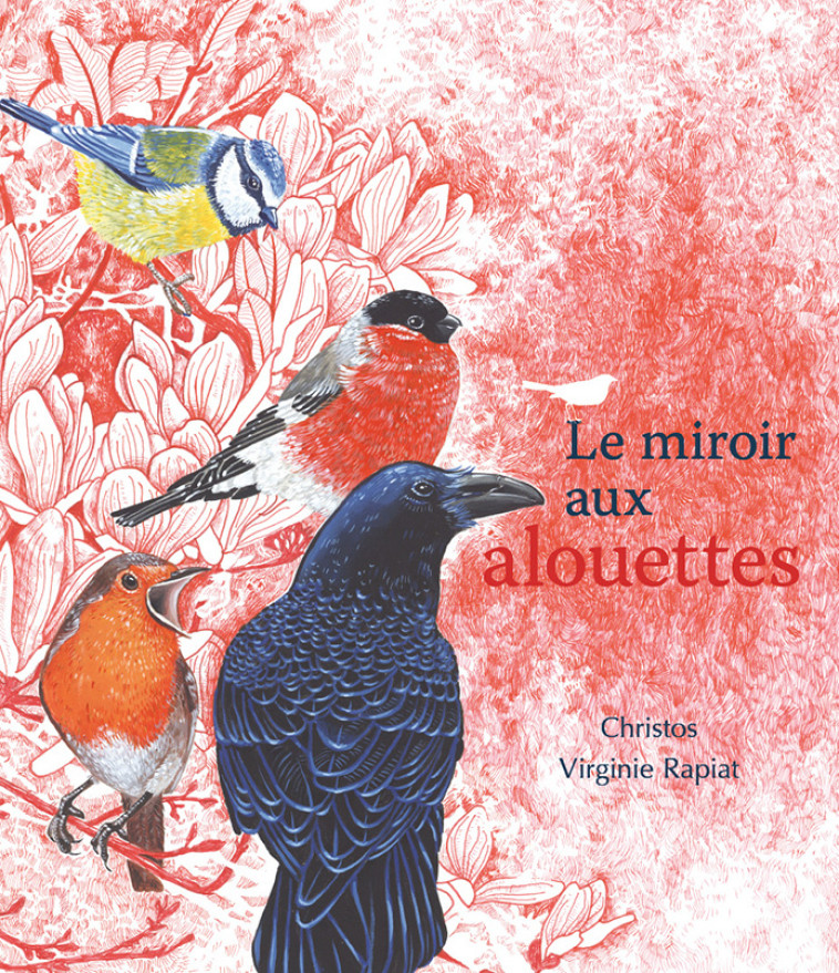 Le miroir aux alouettes -  Christos, Virginie Rapiat - BALIVERNES