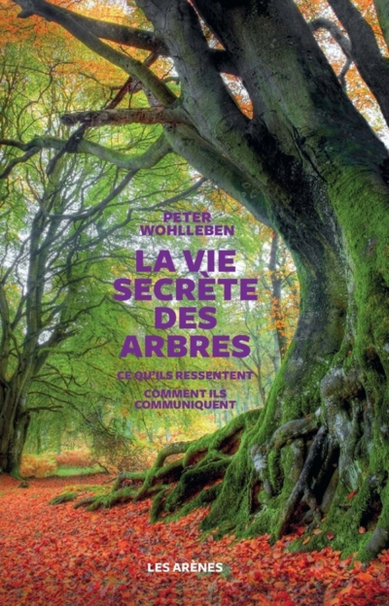 La Vie secrète des arbres - Peter Wohlleben, Corinne Tresca - ARENES