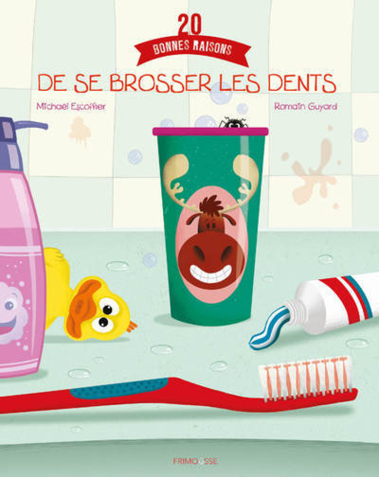 20 bonnes raisons de se brosser les dents - Michaël Escoffier, Romain Guyard, Michaël Escoffier, Romain Guyard - FRIMOUSSE