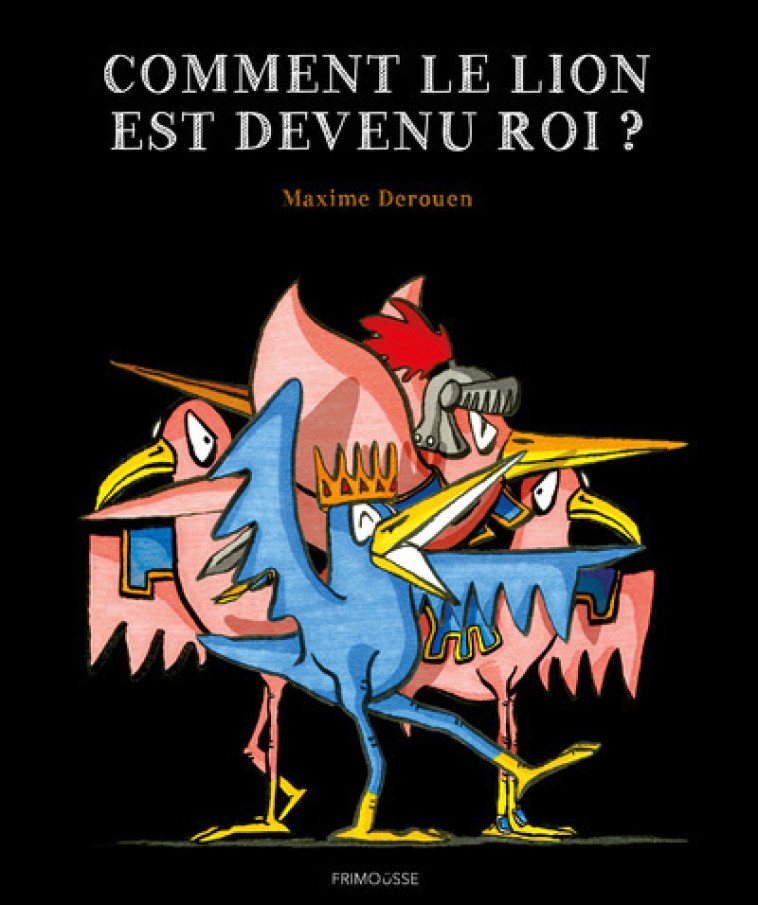 comment le lion est devenu roi ? - Maxime Derouen - FRIMOUSSE