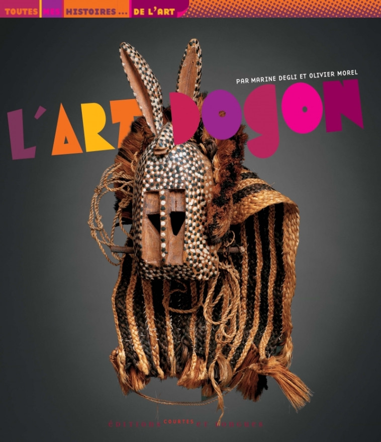 L'art dogon - Marine Degli, Olivier Morel - COURTES LONGUES