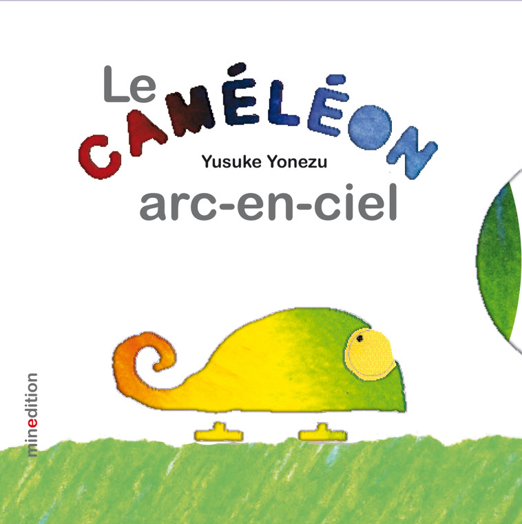 Caméléon Arc-en-ciel (Le) - Yusuke YONEZU - MINEDITION