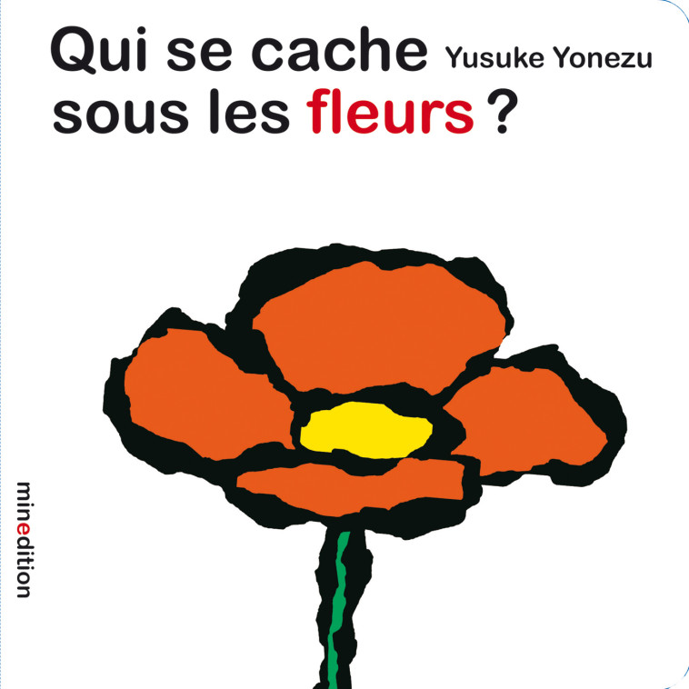 Qui se cache sous les fleurs ? - Yusuke YONEZU, Yusuke YONEZU - MINEDITION