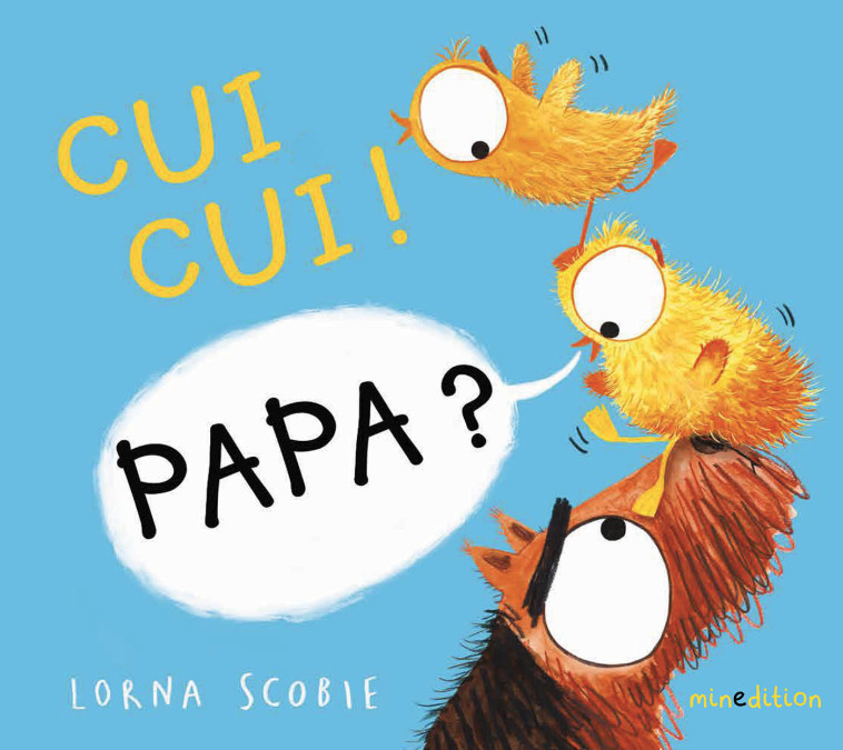 Cui, cui ! Papa ? - Lorna Scobie,  Scobie lorna - MINEDITION