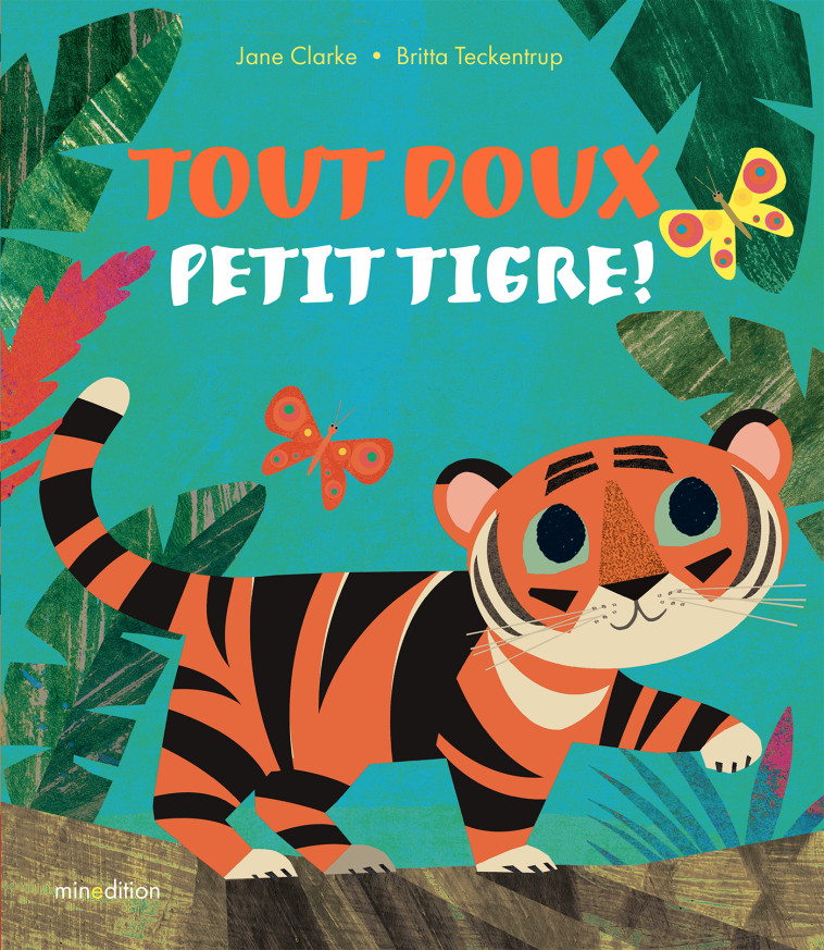 Tout doux, petit Tigre ! - Jane Clarke, Britta Teckentrup - MINEDITION