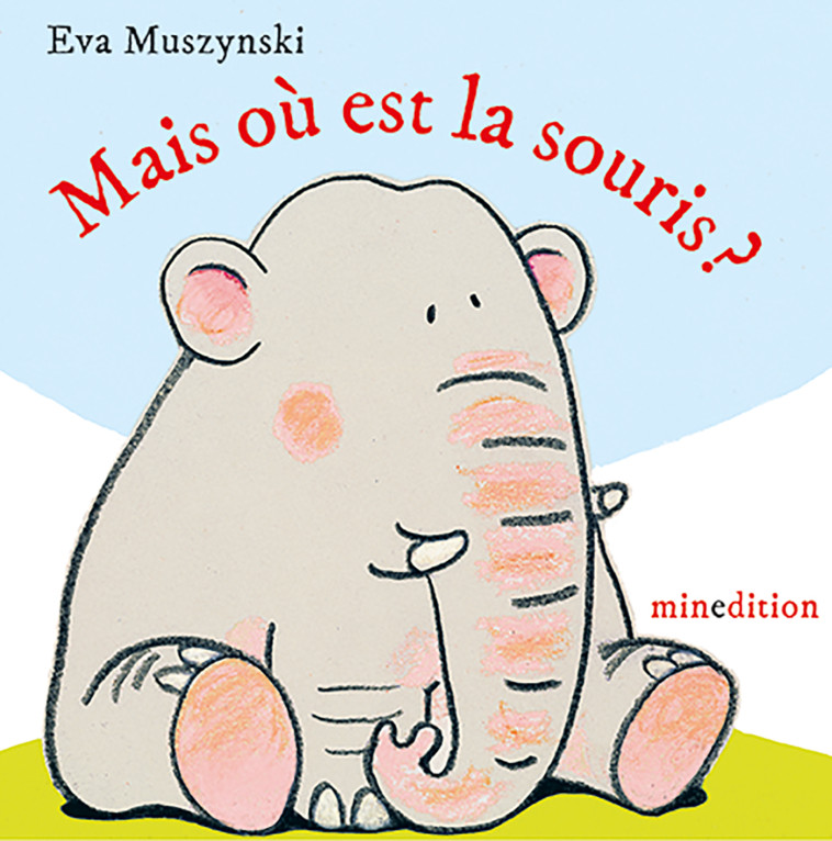 Mais où est la souris ? -  Muszynski eva, Eva Muszynski - MINEDITION