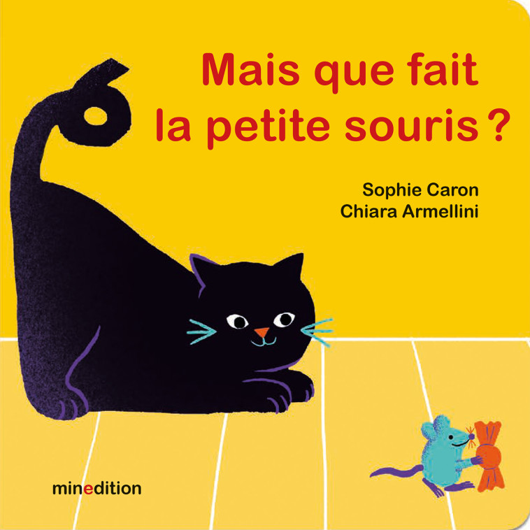 Mais que fait la petite souris ? - Sophie Caron, Chiara ARMELLINI - MINEDITION