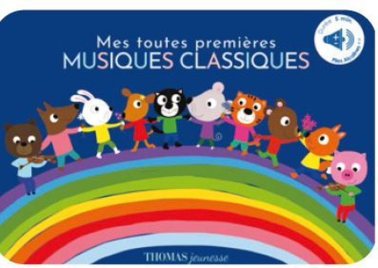 Mes toutes premières musiques classiques - Isabelle Chauvet, Marie Deloste,  CHOPIN,  MOZART,  Albeniz, Maurice Ravel - THOMAS EDITIONS