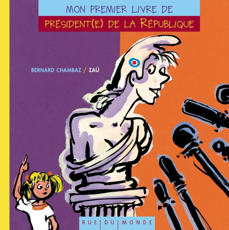 MON PREMIER LIVRE DE PRESIDENT(E) DE LA REPUBLIQUE - Bernard Chambaz, Zau Zau,  Zaü - RUE DU MONDE