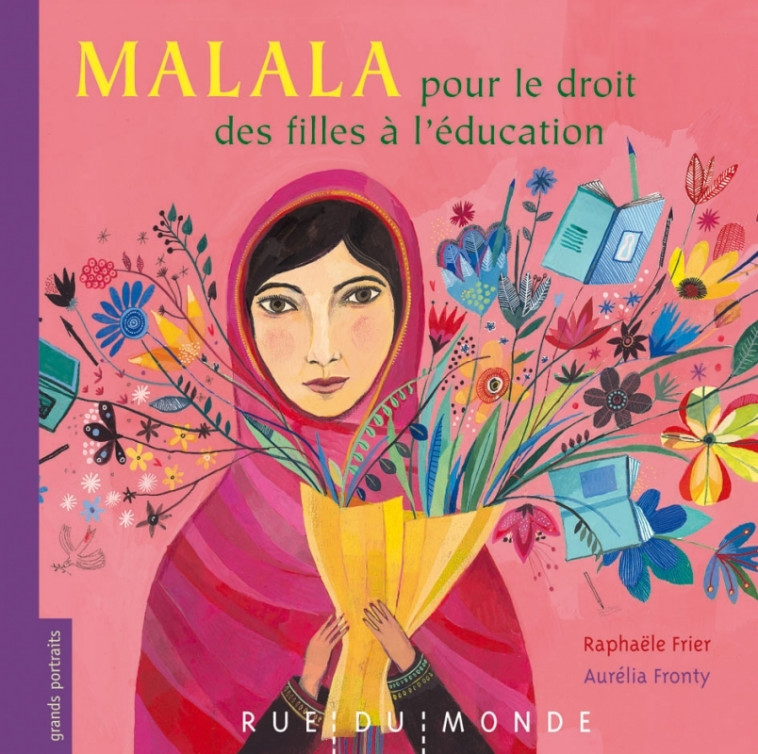 MALALA - POUR LE DROIT DES FILLES A L'EDUCATION - Raphaële Frier, Aurélia Fronty - RUE DU MONDE