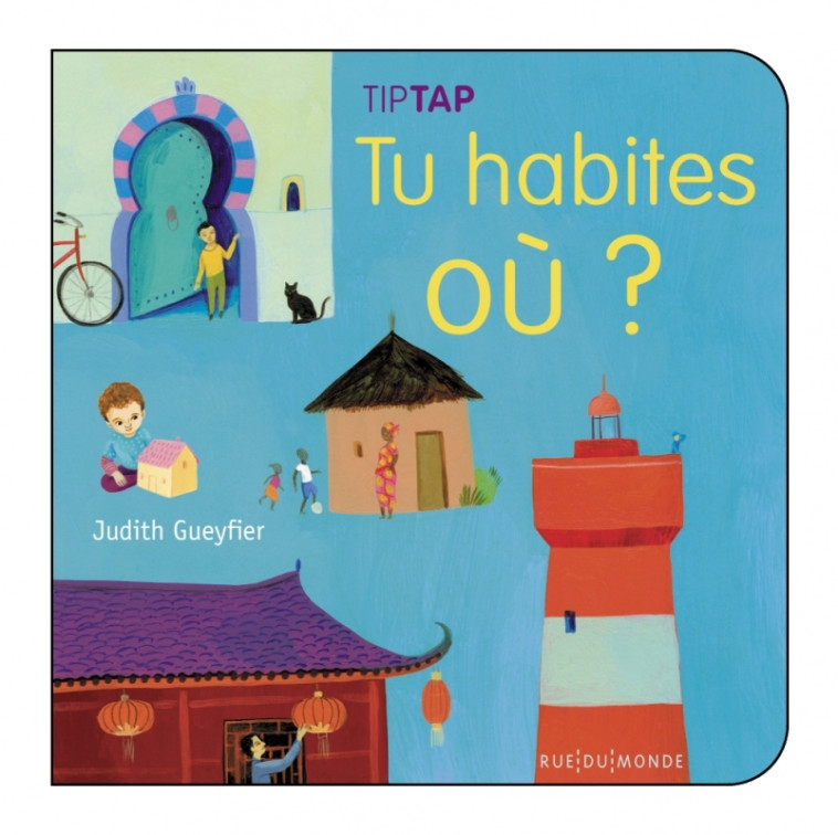 TU HABITES OU ? - Judith Gueyfier - RUE DU MONDE