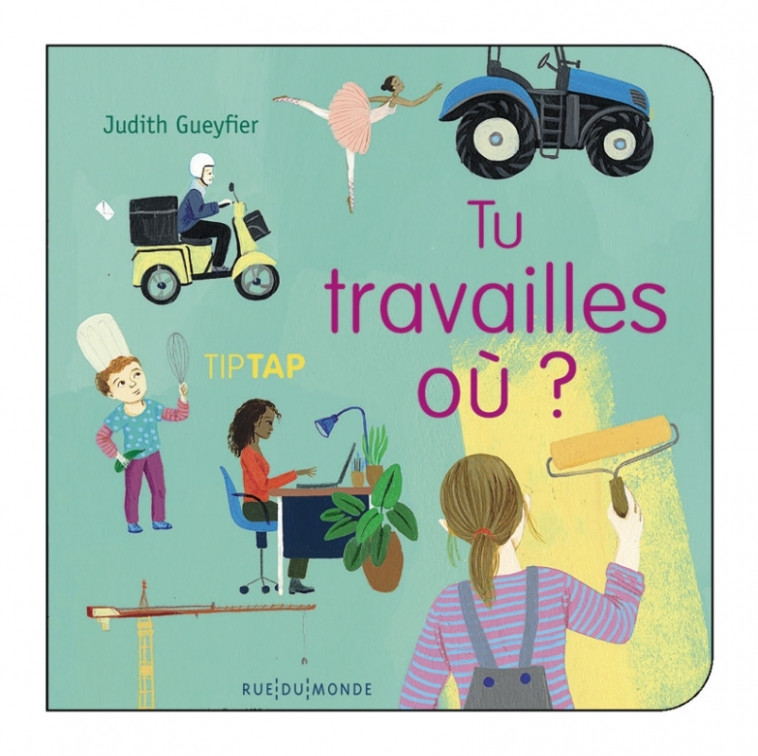 Tu travailles où ? - Judith Gueyfier - RUE DU MONDE