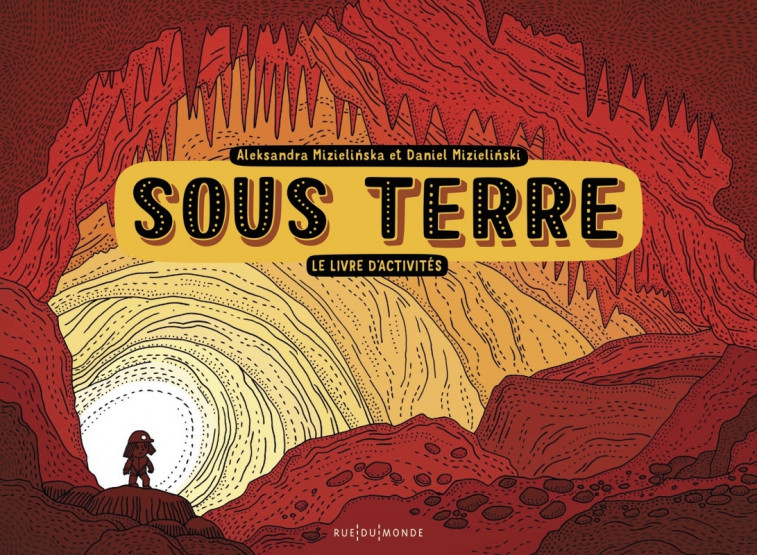 Sous Terre - Le livre d'activités - Aleksandra MIZIELINSKA, Daniel MIZIELINSKI - RUE DU MONDE