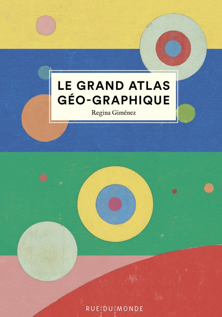 Le grand atlas géo-graphique - Regina GIMÉNEZ, Laurana SERRES-GIARDI - RUE DU MONDE