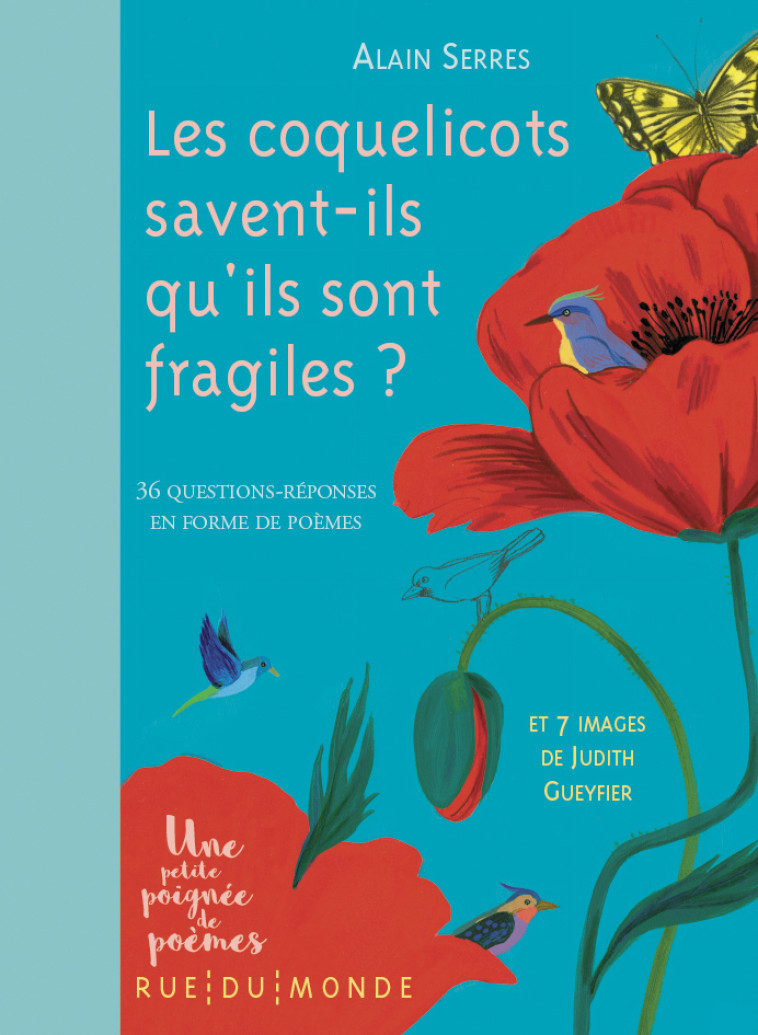 Les coquelicots savent-ils qu'ils sont fragiles ? - Alain Serrès, Judith Gueyfier - RUE DU MONDE