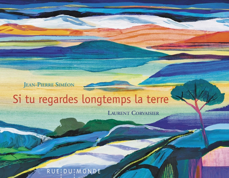 Si tu regardes longtemps la Terre - Jean-Pierre Siméon, Laurent Corvaisier - RUE DU MONDE