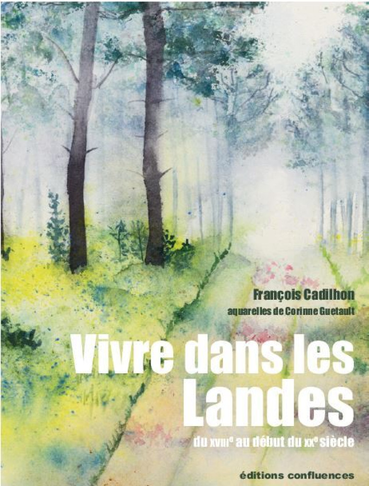 Vivre dans les Landes - François Cadilhon, Corinne Guetault - CONFLUENCES