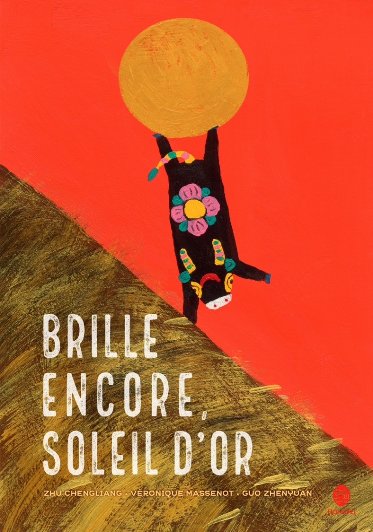 Brille encore, Soleil d'or - Zhenyuan GUO, Chengliang ZHU, Chun-Liang YEH, Véronique Massenot - HONGFEI