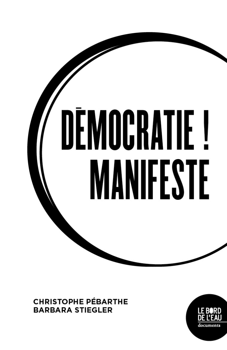 Démocratie ! Manifeste - Barbara Stiegler, Christophe Pébarthe - BORD DE L EAU