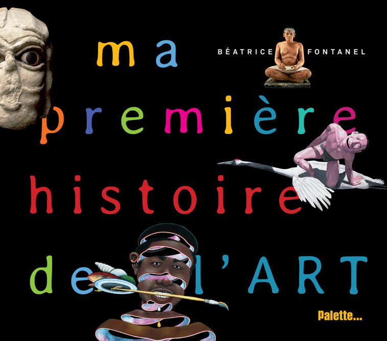 Ma première histoire de l'art  - Béatrice Fontanel - PALETTE