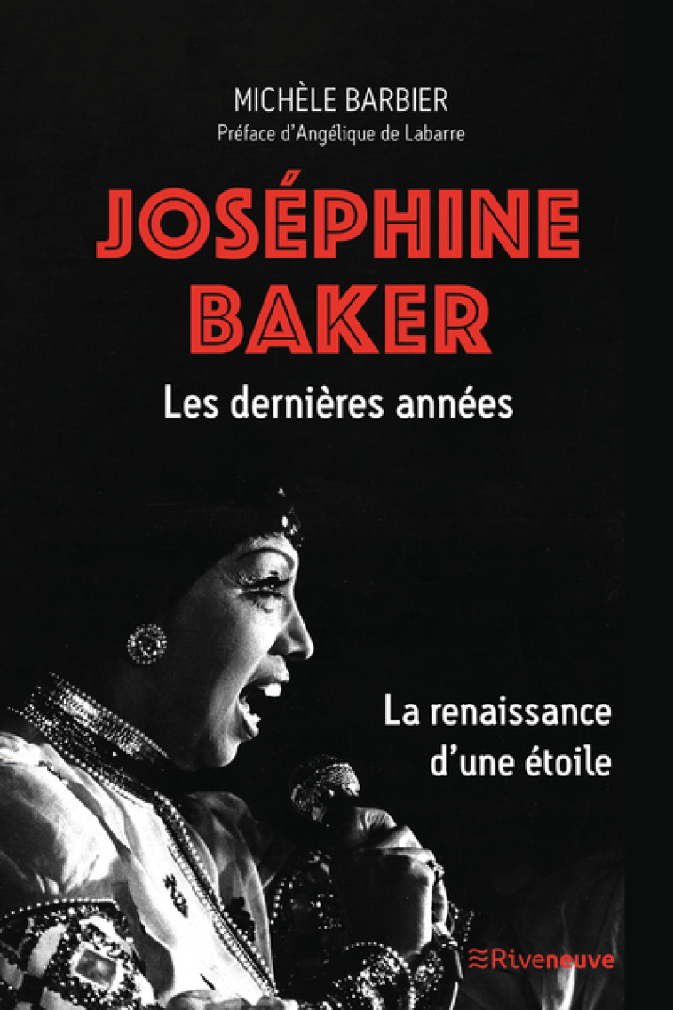 Josephine Baker. Les dernières années - La renaissance d'une étoile - Michèle Barbier, Angélique de Labarre, Akio Bouillon, Brian Bouillon-Baker, Luis Bouillon - RIVENEUVE