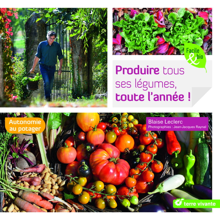 Produire tous ses légumes, toute l'année ! - BLAISE LECLERC - TERRE VIVANTE