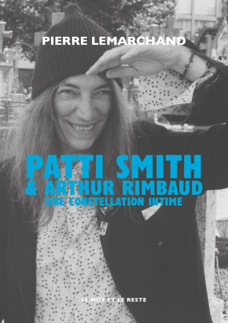 Patti Smith & Arthur Rimbaud - Une constellation intime - Pierre Lemarchand - MOT ET LE RESTE