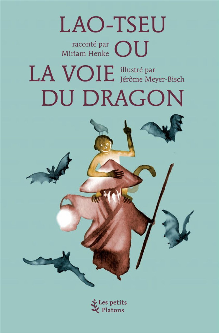 Lao Tseu ou la voie du dragon - Miriam Henke, Jérôme Meyer-Bisch - PETITS PLATONS