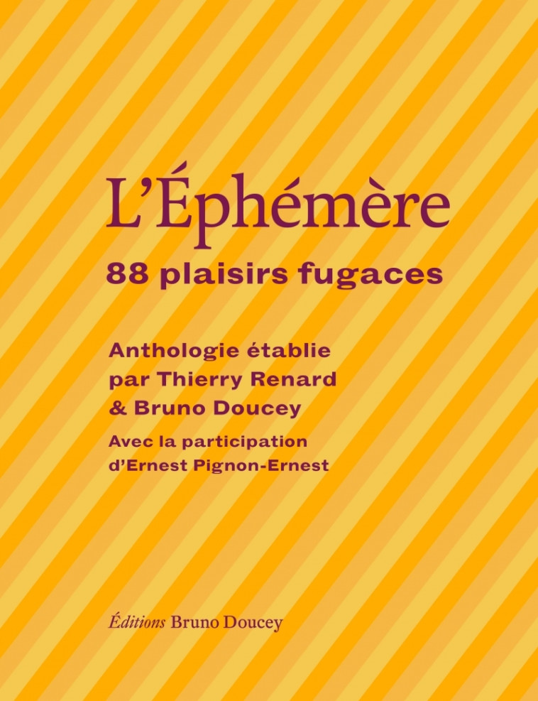 L'éphémère - 88 plaisirs fugaces - Bruno Doucey, Thierry Renard, Sophie Nauleau, Ernest Pignon-Ernest - BRUNO DOUCEY